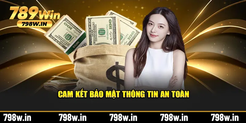 Cam kết bảo mật cực kỳ tuyệt đối thông tin an toàn