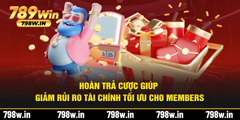 Hoàn trả cược giúp giảm rủi ro tài chính tối ưu cho members