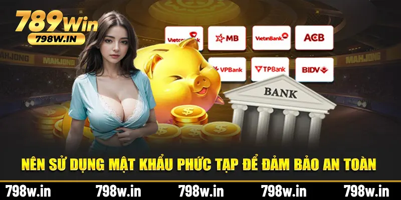 Nên tạo mật khẩu phức tạp để đảm bảo sự an toàn 