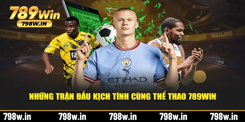 Những trận đấu kịch tính cùng thể thao 789WIN