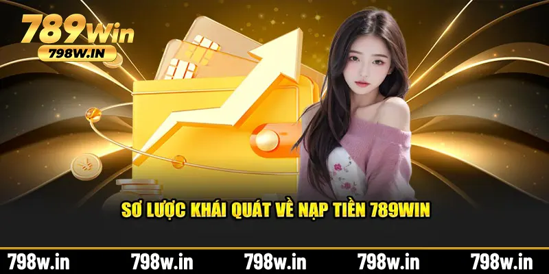 Sơ lược khái quát về nạp tiền 789Win